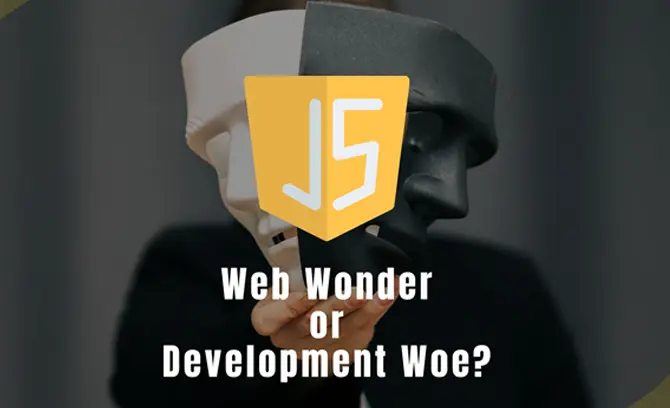 JavaScript: Web Wonder or Development Woe?